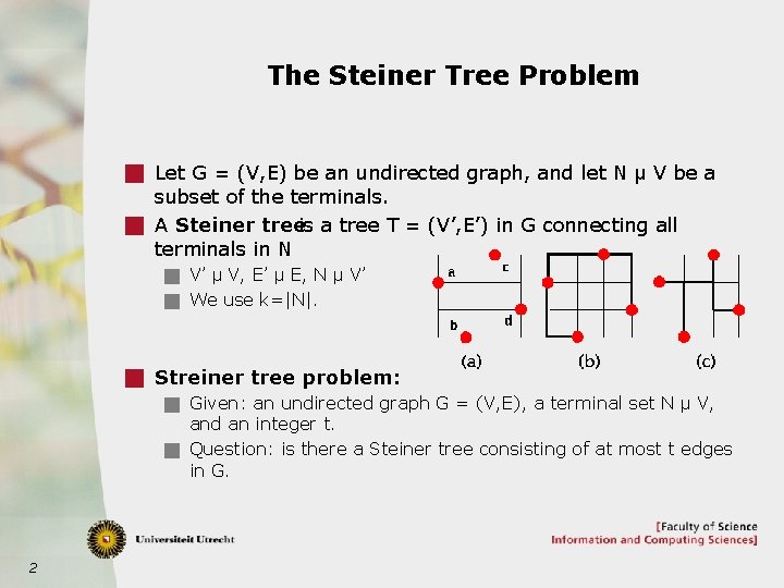 The Steiner Tree Problem g Let G = (V, E) be an undirected graph,