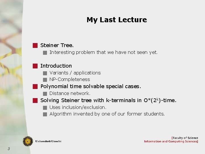 My Last Lecture g Steiner Tree. g Interesting problem that we have not seen