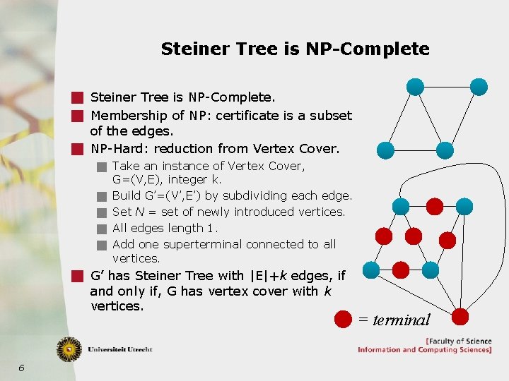 Steiner Tree is NP-Complete g Steiner Tree is NP-Complete. g Membership of NP: certificate