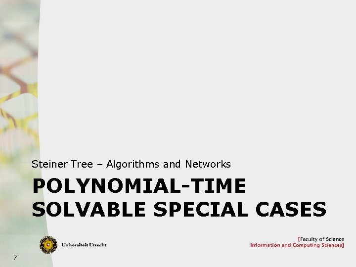 Steiner Tree – Algorithms and Networks POLYNOMIAL-TIME SOLVABLE SPECIAL CASES 7 