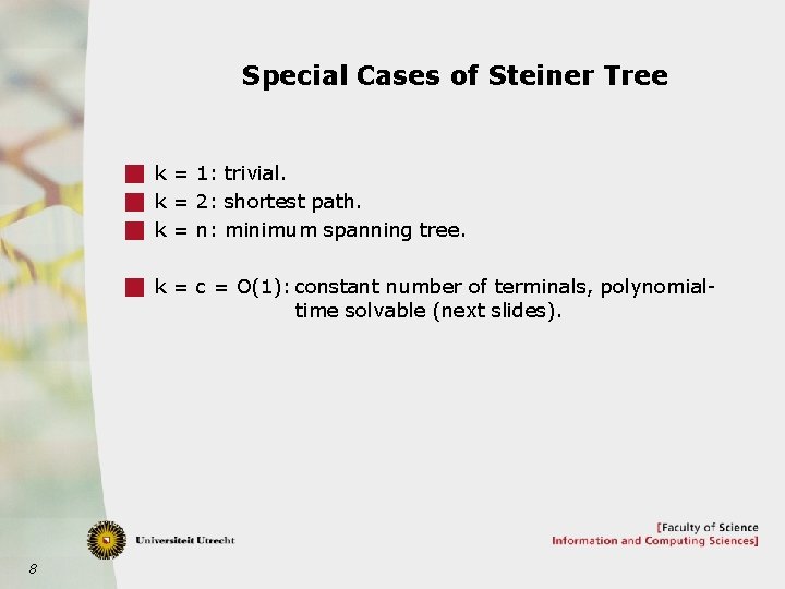 Special Cases of Steiner Tree g k = 1: trivial. g k = 2: