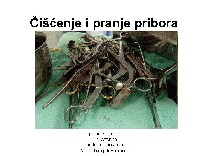 Čišćenje i pranje pribora pp prezentacija II r. veterina praktična nastana Mirko Tocilj dr.