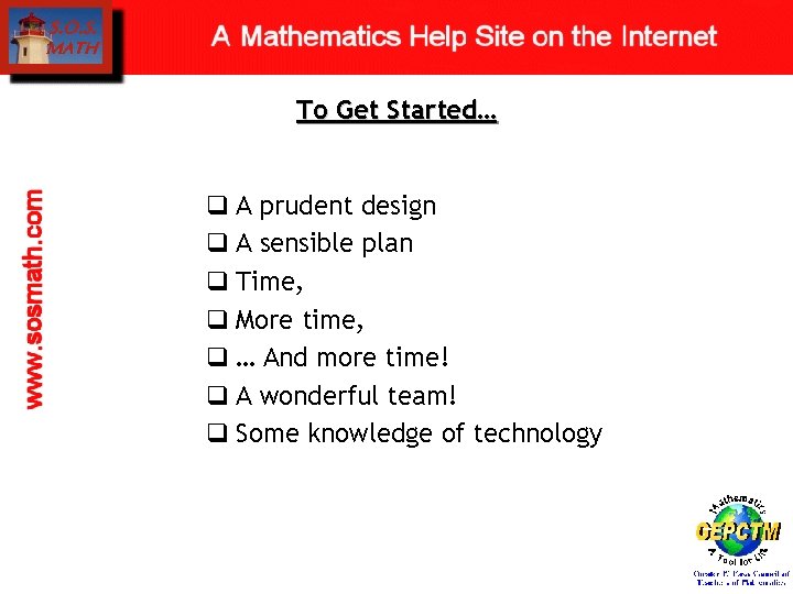 To Get Started… q A prudent design q A sensible plan q Time, q