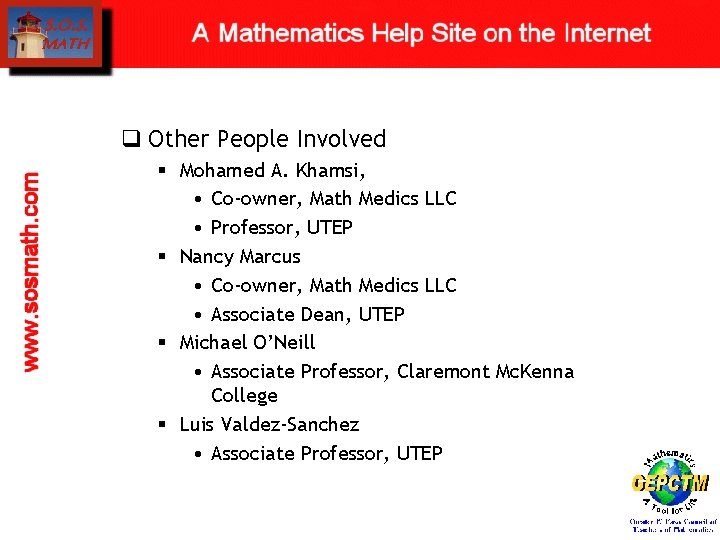 q Other People Involved § Mohamed A. Khamsi, • Co-owner, Math Medics LLC •