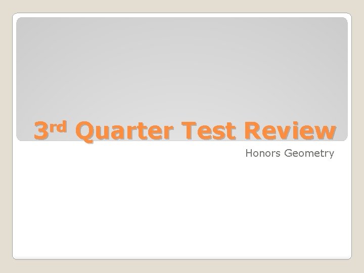 3 rd Quarter Test Review Honors Geometry 