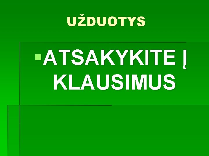 UŽDUOTYS §ATSAKYKITE Į KLAUSIMUS 