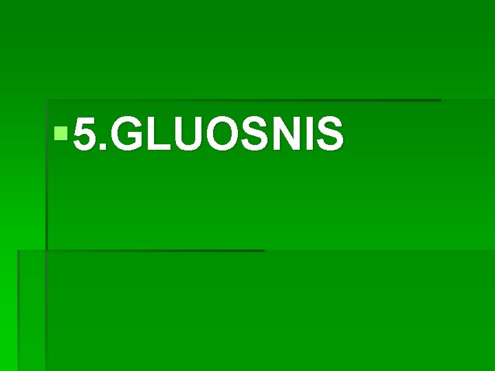 § 5. GLUOSNIS 