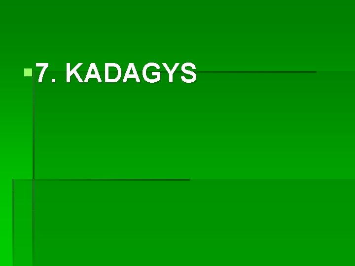 § 7. KADAGYS 