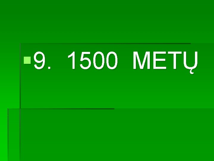 § 9. 1500 METŲ 