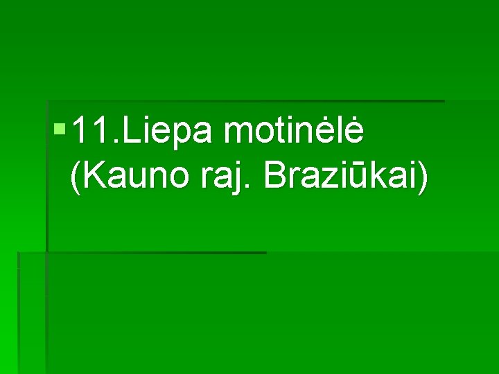 § 11. Liepa motinėlė (Kauno raj. Braziūkai) 