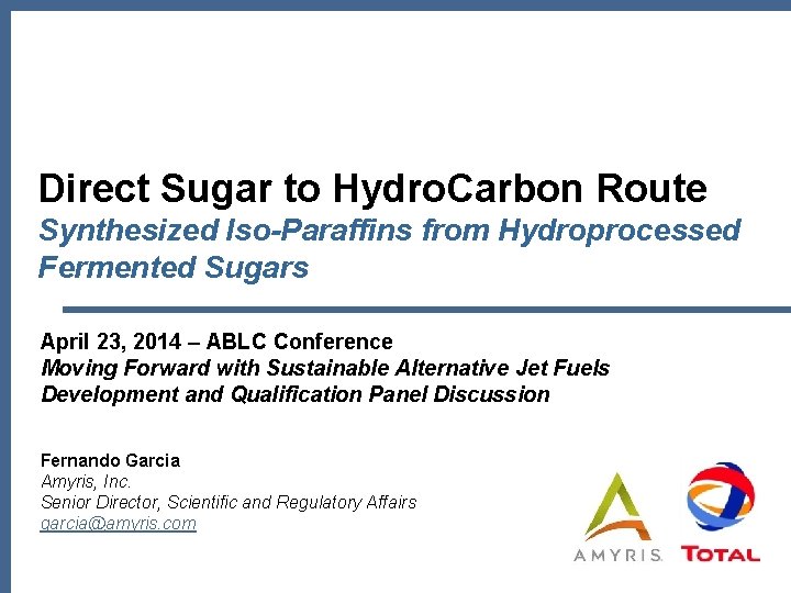 Direct Sugar to Hydro. Carbon Route Synthesized Iso-Paraffins from Hydroprocessed Fermented Sugars April 23,