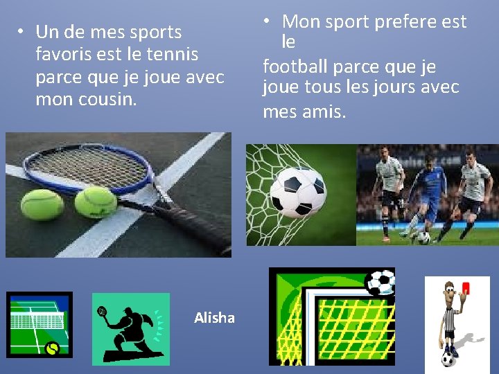  • Un de mes sports favoris est le tennis parce que je joue