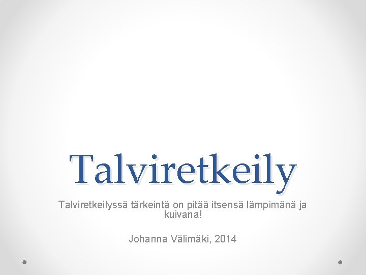 Talviretkeilyssä tärkeintä on pitää itsensä lämpimänä ja kuivana! Johanna Välimäki, 2014 