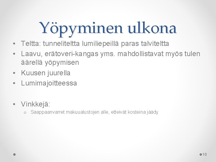 Yöpyminen ulkona • Teltta: tunneliteltta lumiliepeillä paras talviteltta • Laavu, erätoveri-kangas yms. mahdollistavat myös