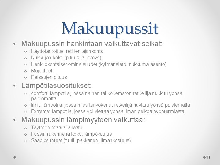 Makuupussit • Makuupussin hankintaan vaikuttavat seikat: o o o Käyttötarkoitus, retkien ajankohta Nukkujan koko