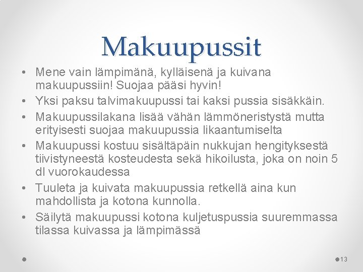 Makuupussit • Mene vain lämpimänä, kylläisenä ja kuivana makuupussiin! Suojaa pääsi hyvin! • Yksi