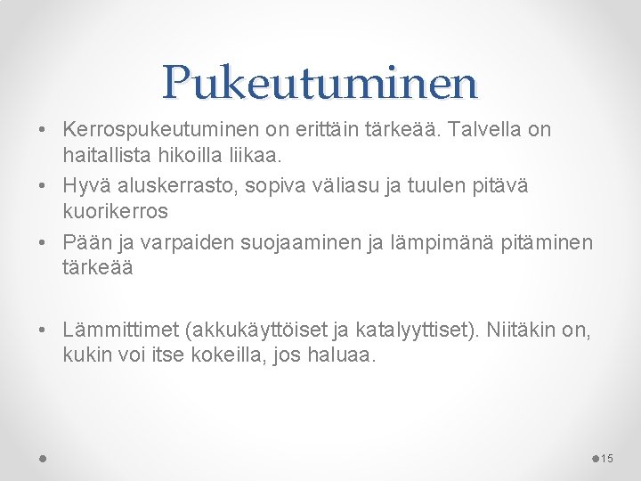 Pukeutuminen • Kerrospukeutuminen on erittäin tärkeää. Talvella on haitallista hikoilla liikaa. • Hyvä aluskerrasto,