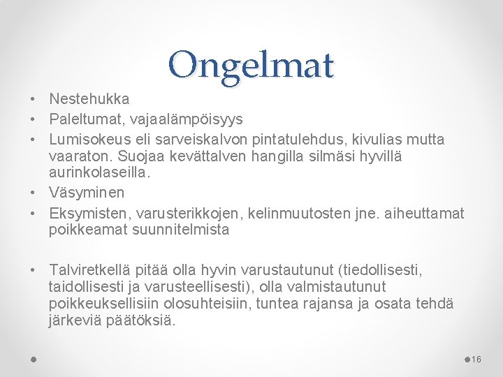 Ongelmat • Nestehukka • Paleltumat, vajaalämpöisyys • Lumisokeus eli sarveiskalvon pintatulehdus, kivulias mutta vaaraton.