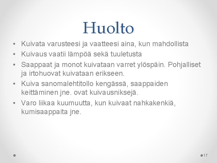Huolto • Kuivata varusteesi ja vaatteesi aina, kun mahdollista • Kuivaus vaatii lämpöä sekä