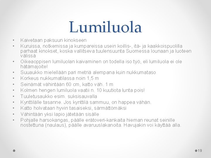  • • • Lumiluola Kaivetaan paksuun kinokseen Kuruissa, notkemissa ja kumpareissa usein koillis-,