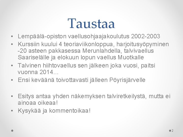 Taustaa • Lempäälä-opiston vaellusohjaajakoulutus 2002 -2003 • Kurssiin kuului 4 teoriaviikonloppua, harjoitusyöpyminen -20 asteen