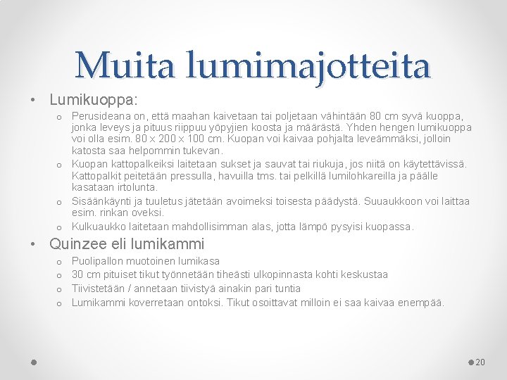 Muita lumimajotteita • Lumikuoppa: o Perusideana on, että maahan kaivetaan tai poljetaan vähintään 80