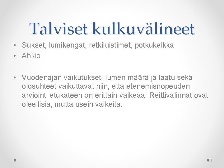 Talviset kulkuvälineet • Sukset, lumikengät, retkiluistimet, potkukelkka • Ahkio • Vuodenajan vaikutukset: lumen määrä