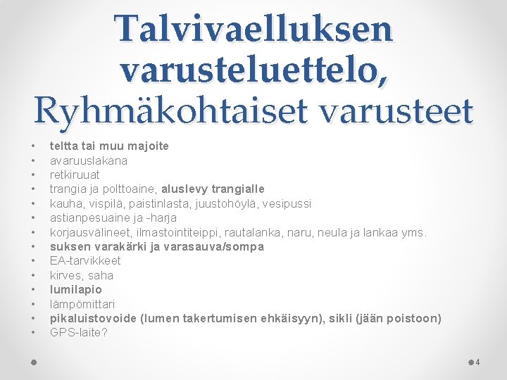 Talvivaelluksen varusteluettelo, Ryhmäkohtaiset varusteet • • • • teltta tai muu majoite avaruuslakana retkiruuat