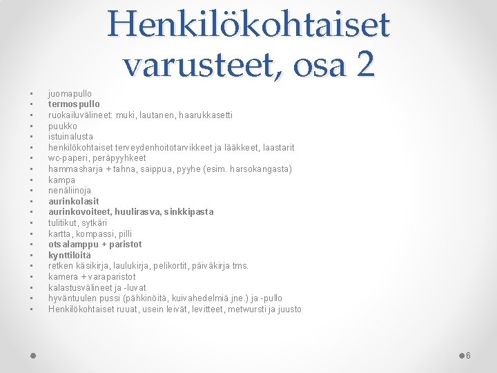  • • • • • • Henkilökohtaiset varusteet, osa 2 juomapullo termospullo ruokailuvälineet: