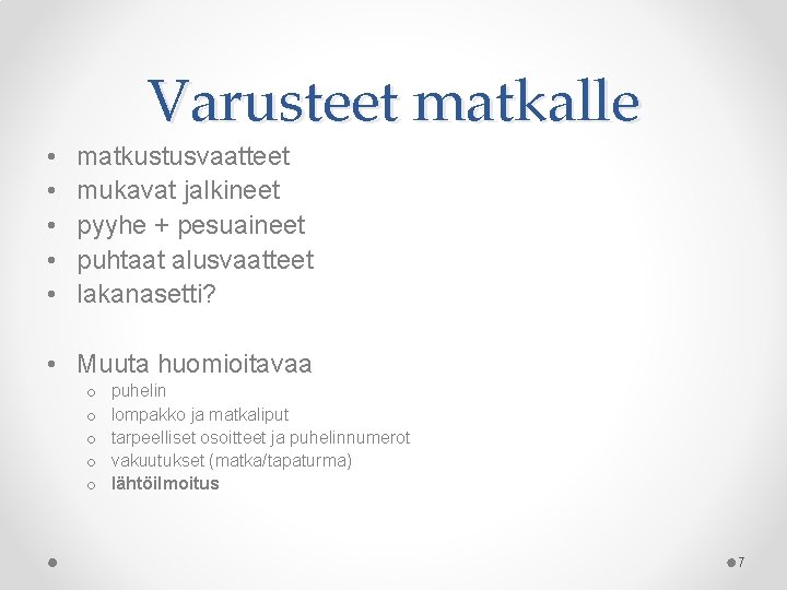 Varusteet matkalle • • • matkustusvaatteet mukavat jalkineet pyyhe + pesuaineet puhtaat alusvaatteet lakanasetti?