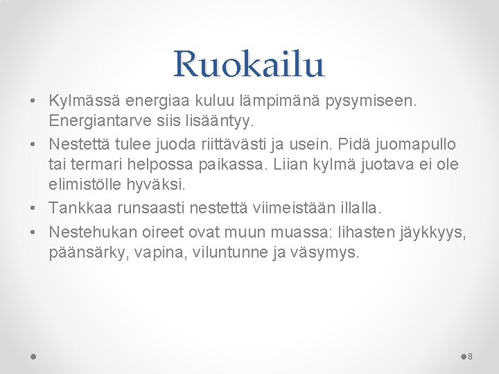 Ruokailu • Kylmässä energiaa kuluu lämpimänä pysymiseen. Energiantarve siis lisääntyy. • Nestettä tulee juoda