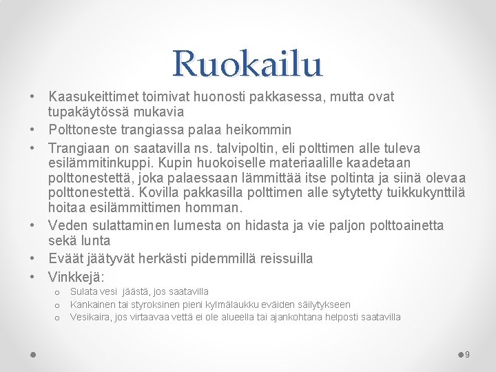Ruokailu • Kaasukeittimet toimivat huonosti pakkasessa, mutta ovat tupakäytössä mukavia • Polttoneste trangiassa palaa