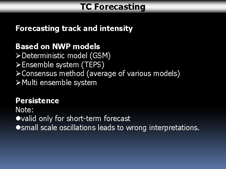 TC Forecasting track and intensity Based on NWP models ØDeterministic model (GSM) ØEnsemble system