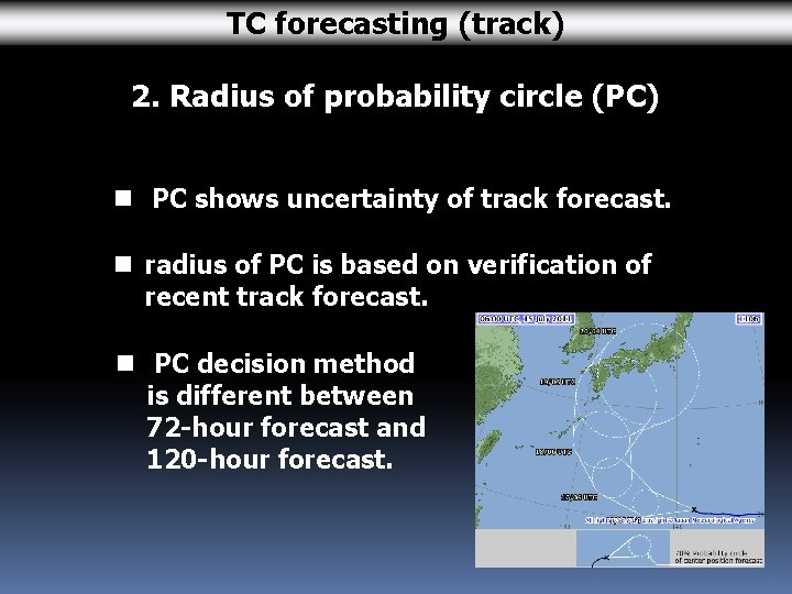 TC forecasting (track) 2. Radius of probability circle (PC) n PC shows uncertainty of