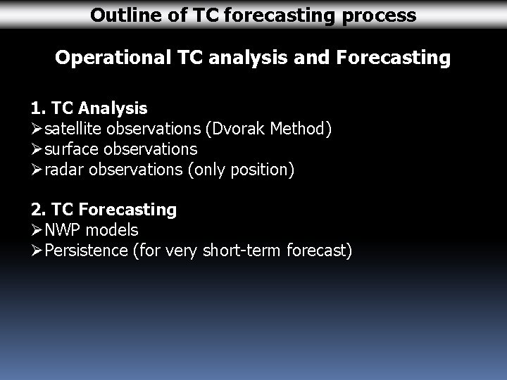 Outline of TC forecasting process Operational TC analysis and Forecasting 1. TC Analysis Øsatellite