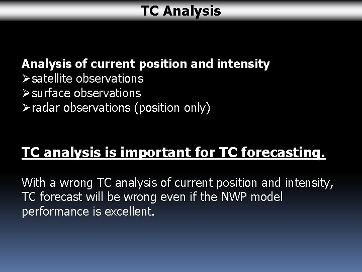 TC Analysis of current position and intensity Øsatellite observations Øsurface observations Øradar observations (position