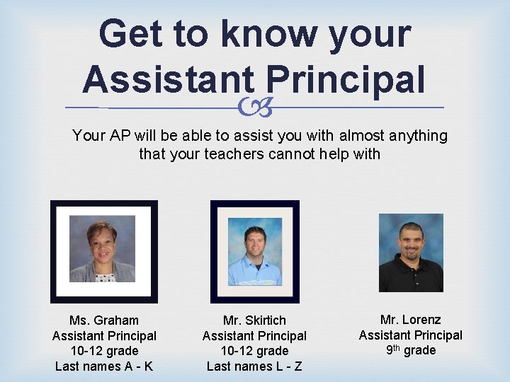 Get to know your Assistant Principal Your AP will be able to assist you