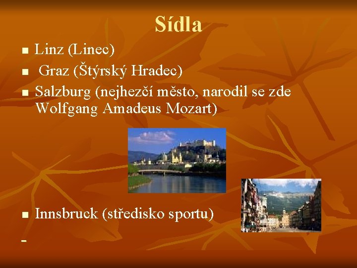 Sídla n n Linz (Linec) Graz (Štýrský Hradec) Salzburg (nejhezčí město, narodil se zde