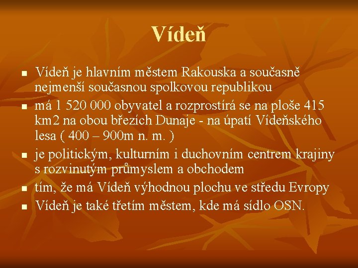 Vídeň n n n Vídeň je hlavním městem Rakouska a současně nejmenší současnou spolkovou