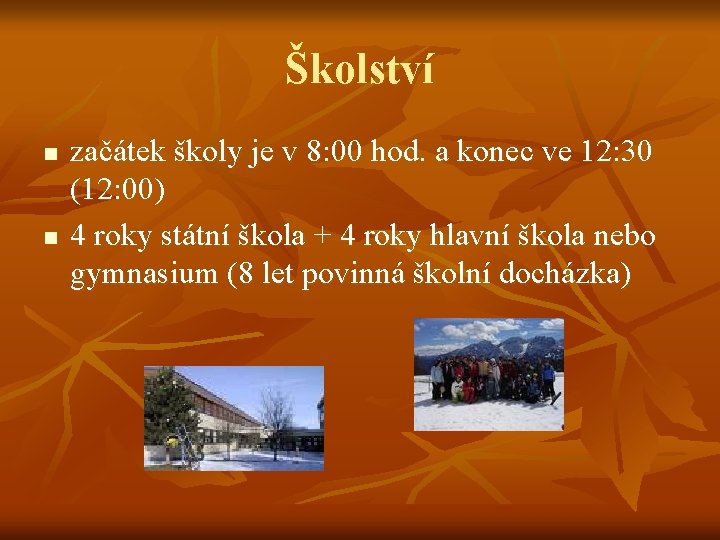 Školství n n začátek školy je v 8: 00 hod. a konec ve 12: