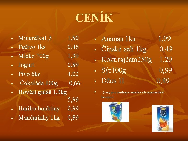 CENÍK § § § § § Minerálka 1, 5 1, 80 Pečivo 1 ks