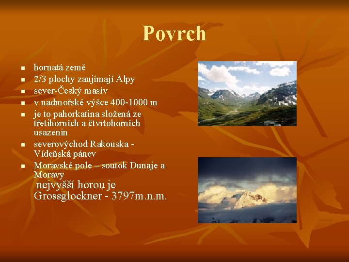 Povrch n n n n hornatá země 2/3 plochy zaujímají Alpy sever-Český masív v