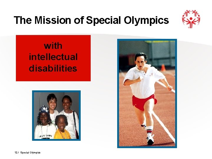 The Mission of Special Olympics with intellectual disabilities 12 / Special Olympics 