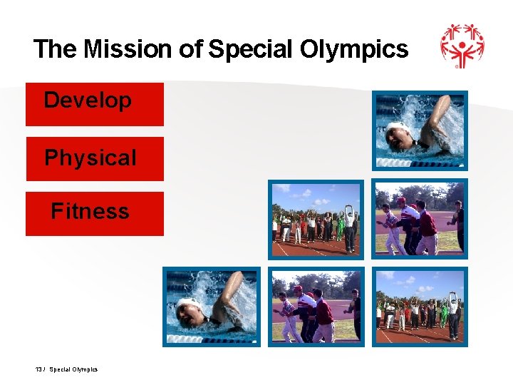 The Mission of Special Olympics Develop Physical Fitness 13 / Special Olympics 