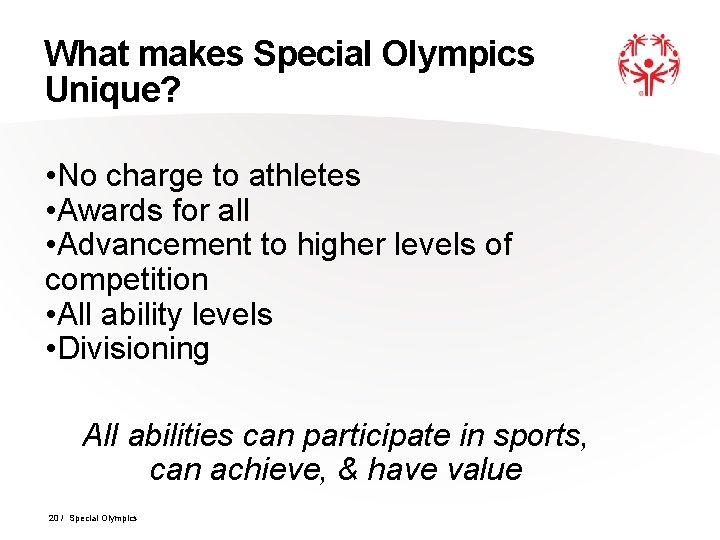 What makes Special Olympics Unique? • No charge to athletes • Awards for all