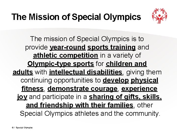 The Mission of Special Olympics The mission of Special Olympics is to provide year-round