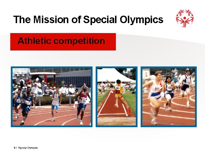 The Mission of Special Olympics Athletic competition 9 / Special Olympics 