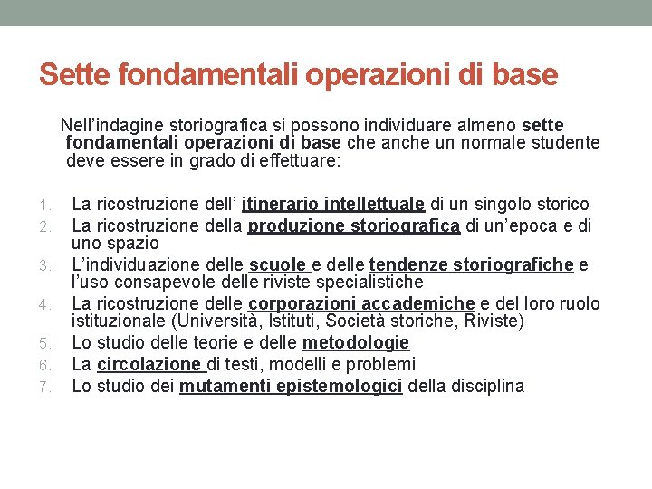 Sette fondamentali operazioni di base Nell’indagine storiografica si possono individuare almeno sette fondamentali operazioni