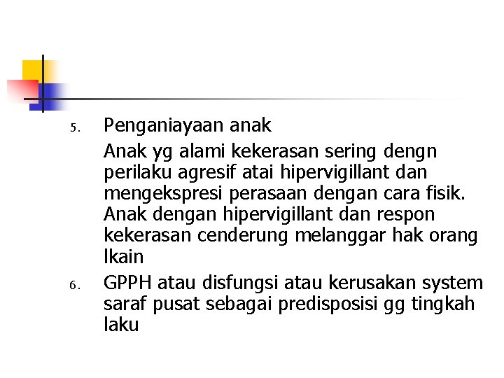 5. 6. Penganiayaan anak Anak yg alami kekerasan sering dengn perilaku agresif atai hipervigillant