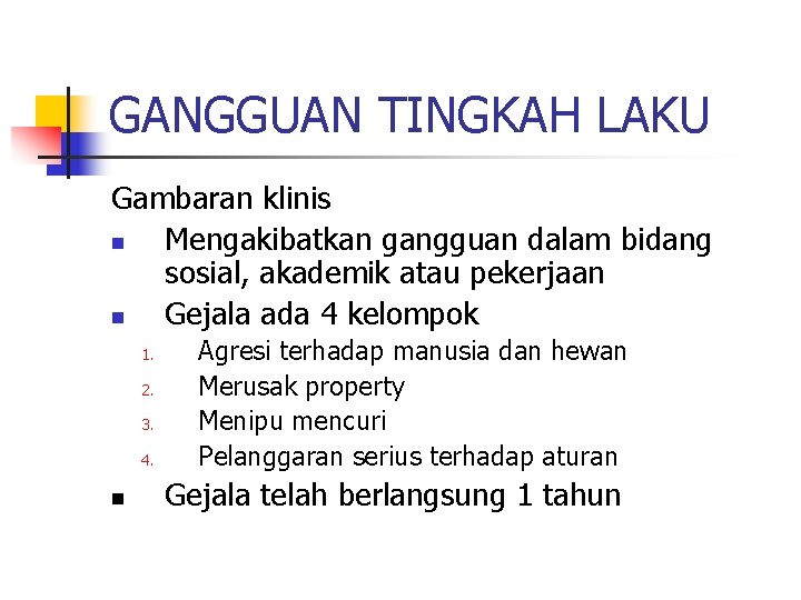 GANGGUAN TINGKAH LAKU Gambaran klinis n Mengakibatkan gangguan dalam bidang sosial, akademik atau pekerjaan